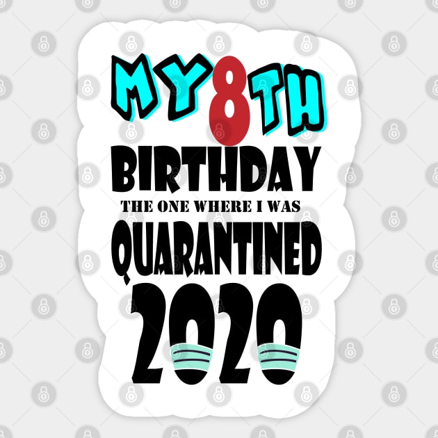 My 8th Birthday The One Where I Was Quarantined 2020 Sticker by bratshirt